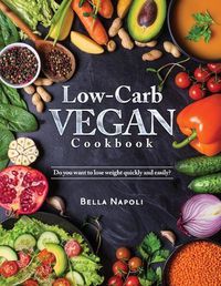 Cover image for Low-Carb Vegan Cookbook: Do you want to lose weight quickly and easily?
