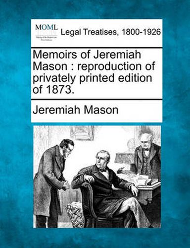 Cover image for Memoirs of Jeremiah Mason: Reproduction of Privately Printed Edition of 1873.