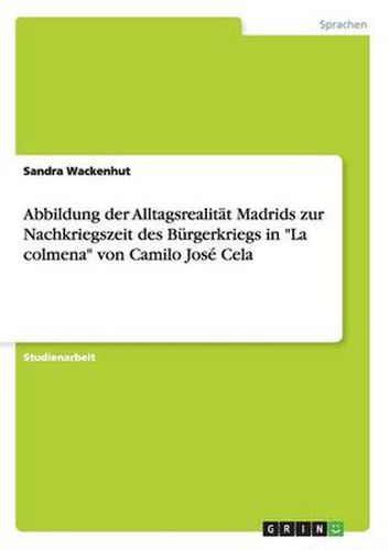 Cover image for Abbildung der Alltagsrealitat Madrids zur Nachkriegszeit des Burgerkriegs in La colmena von Camilo Jose Cela