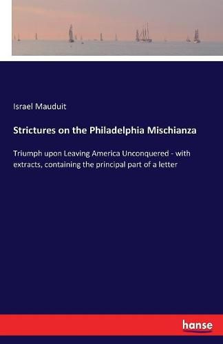 Cover image for Strictures on the Philadelphia Mischianza: Triumph upon Leaving America Unconquered - with extracts, containing the principal part of a letter