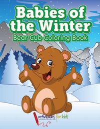 Cover image for Babies of the Winter: Bear Cub Coloring Book