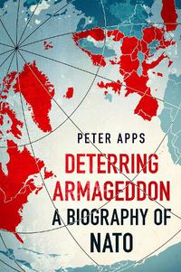 Cover image for Deterring Armageddon: A Biography of NATO