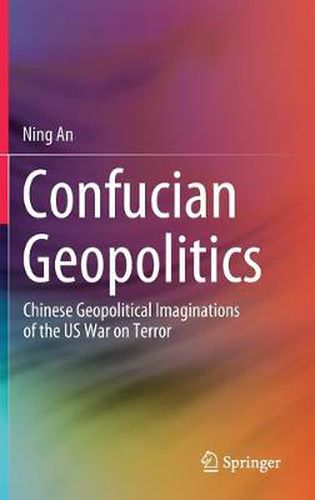 Cover image for Confucian Geopolitics: Chinese Geopolitical Imaginations of the US War on Terror