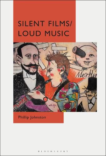 Cover image for Silent Films/Loud Music: New Ways of Listening to and Thinking about Silent Film Music