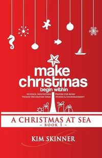 Cover image for Make Christmas Begin Within: Book One: A Christmas at Sea