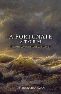 Cover image for A Fortunate Storm: The Improbable Story of Stoicism: How it Came About and What it Says