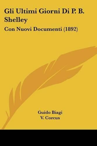 Cover image for Gli Ultimi Giorni Di P. B. Shelley: Con Nuovi Documenti (1892)