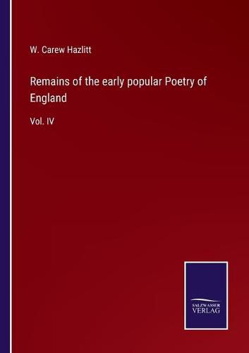 Cover image for Remains of the early popular Poetry of England: Vol. IV
