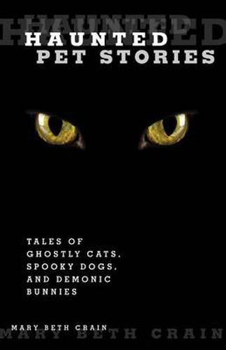 Cover image for Haunted Pet Stories: Tales Of Ghostly Cats, Spooky Dogs, And Demonic Bunnies