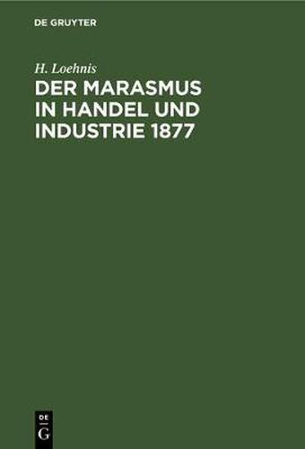 Cover image for Der Marasmus in Handel Und Industrie 1877