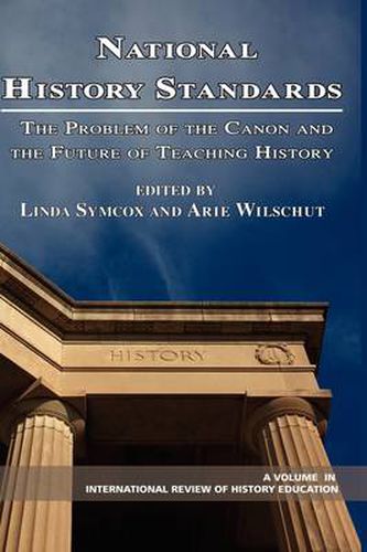 Cover image for National History Standards: The Problem of the Canon and the Future of History Teaching