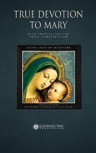 Cover image for True Devotion to Mary: with Preparation for Total Consecration