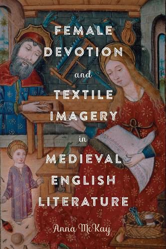 Cover image for Female Devotion and Textile Imagery in Medieval English Literature