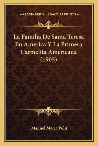 Cover image for La Familia de Santa Teresa En America y La Primera Carmelita Americana (1905)