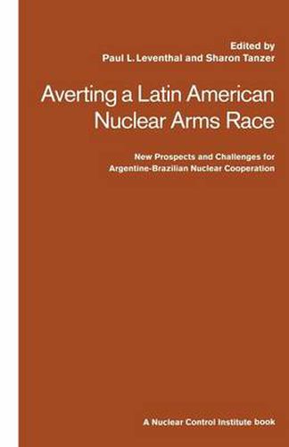 Cover image for Averting a Latin American Nuclear Arms Race: New Prospects and Challenges for Argentine-Brazil Nuclear Co-operation