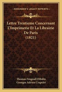 Cover image for Lettre Trentieme Concernant L'Imprimerie Et La Librairie de Paris (1821)