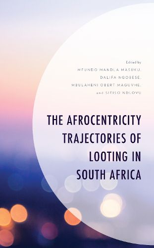 Cover image for The Afrocentricity Trajectories of Looting in South Africa