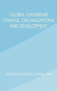 Cover image for Global Leadership, Change, Organizations, and Development