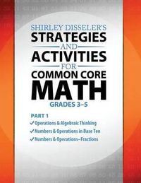 Cover image for Shirley Disseler's Strategies and Activities for Common Core Math Part 1