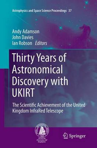 Cover image for Thirty Years of Astronomical Discovery with UKIRT: The Scientific Achievement of the United Kingdom InfraRed Telescope