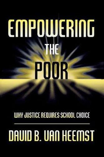 Cover image for Empowering the Poor: Why Justice Requires School Choice