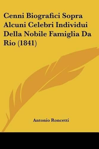 Cover image for Cenni Biografici Sopra Alcuni Celebri Individui Della Nobile Famiglia Da Rio (1841)