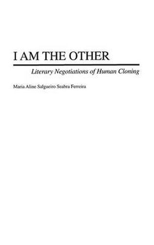 Cover image for I Am the Other: Literary Negotiations of Human Cloning