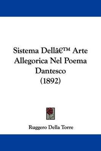 Cover image for Sistema Dell[--[ Arte Allegorica Nel Poema Dantesco (1892)