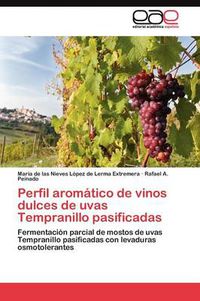 Cover image for Perfil aromatico de vinos dulces de uvas Tempranillo pasificadas