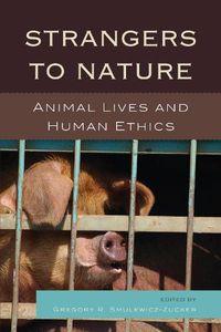 Cover image for Strangers to Nature: Animal Lives and Human Ethics