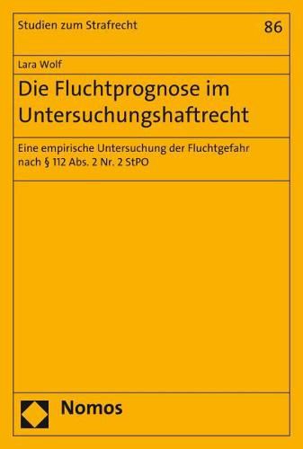 Cover image for Die Fluchtprognose Im Untersuchungshaftrecht: Eine Empirische Untersuchung Der Fluchtgefahr Nach 112 Abs. 2 Nr. 2 Stpo