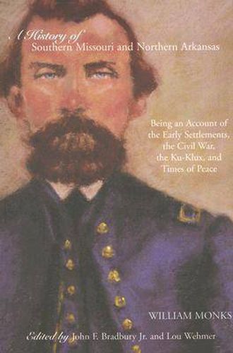 Cover image for A History of Southern Missouri and Northern Arkansas: Being an Account of the Early Settlements, the Civil War, the Ku-Klux, and Times of Peace