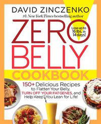 Cover image for Zero Belly Cookbook: 150+ Delicious Recipes to Flatten Your Belly, Turn Off Your Fat Genes, and Help Keep You Lean for Life!