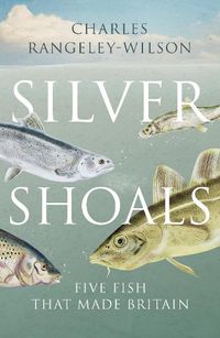 Cover image for Silver Shoals: Five Fish That Made Britain