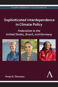 Cover image for Sophisticated Interdependence in Climate Policy: Federalism in the United States, Brazil, and Germany