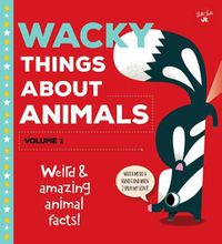 Cover image for Wacky Things about Animals--Volume 1: Weird and Amazing Animal Facts!