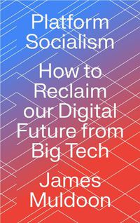 Cover image for Platform Socialism: How to Reclaim our Digital Future from Big Tech