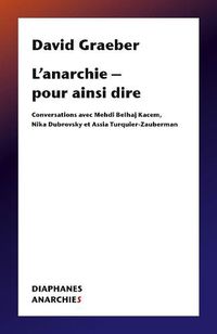 Cover image for L'anarchie - pour ainsi dire: Conversations avec Mehdi Belhaj Kacem, Nika Dubrovsky et Assia Turquier Zauberman