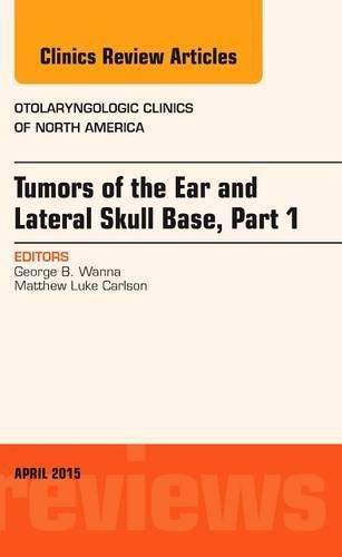 Cover image for Tumors of the Ear and Lateral Skull Base: Part 1, An Issue of Otolaryngologic Clinics of North America