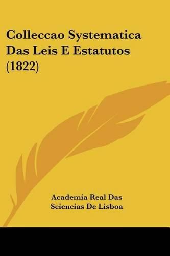 Cover image for Colleccao Systematica Das Leis E Estatutos (1822)