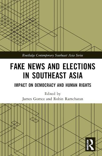 Fake News and Elections in Southeast Asia: Impact on Democracy and Human Rights