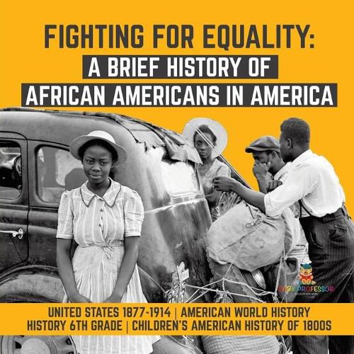 Cover image for Fighting for Equality: A Brief History of African Americans in America United States 1877-1914 American World History History 6th Grade Children's American History of 1800s