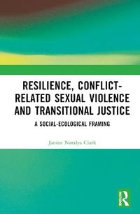 Cover image for Resilience, Conflict-Related Sexual Violence and Transitional Justice: A Social-Ecological Framing