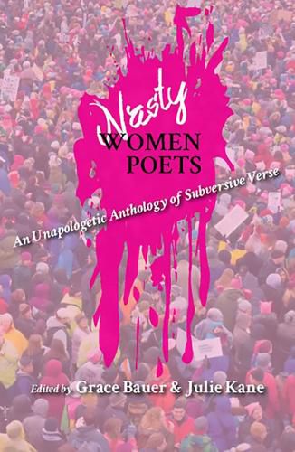 Nasty Women Poets: An Unapologetic Anthology of Subversive Verse
