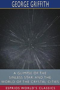 Cover image for A Glimpse of the Sinless Star, and The World of the Crystal Cities (Esprios Classics)