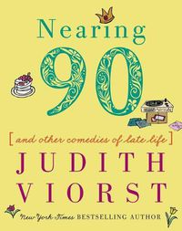 Cover image for Nearing Ninety: And Other Comedies of Late Life