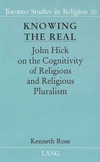 Cover image for Knowing the Real: John Hick on the Cognitivity of Religions and Religious Pluralism