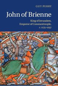 Cover image for John of Brienne: King of Jerusalem, Emperor of Constantinople, c.1175-1237