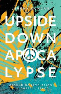 Cover image for Upside-Down Apocalypse: Grounding Revelation in the Gospel of Peace
