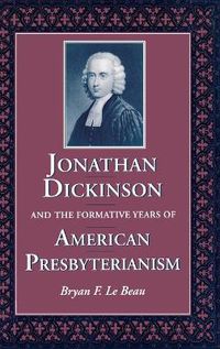 Cover image for Jonathan Dickinson and the Formative Years of American Presbyterianism